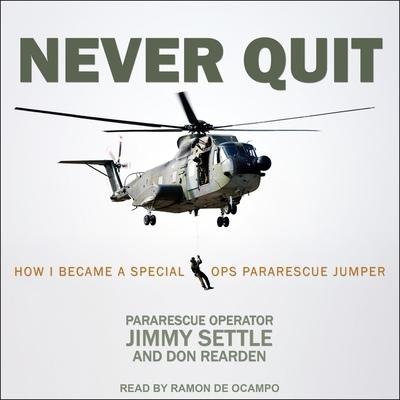 Never Quit Lib/E: How I Became a Special Ops Pararescue Jumper - Jimmy Settle, Don Rearden