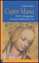 Capire Maria. Nel 60° anniversario delle apparizioni di Casanova Staffora (1947-1956) - Angela Volpini