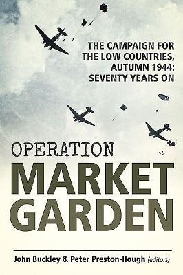 Operation Market Garden - John Buckley, Peter Preston-Hough