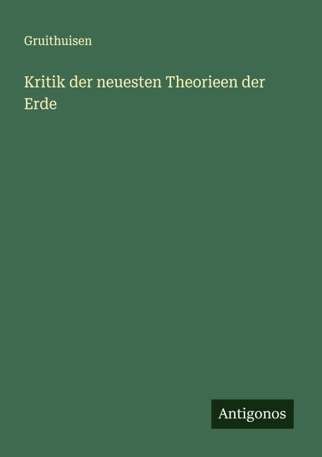 Kritik der neuesten Theorieen der Erde - Gruithuisen