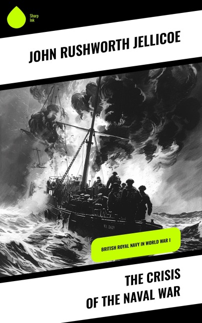 The Crisis of the Naval War - John Rushworth Jellicoe