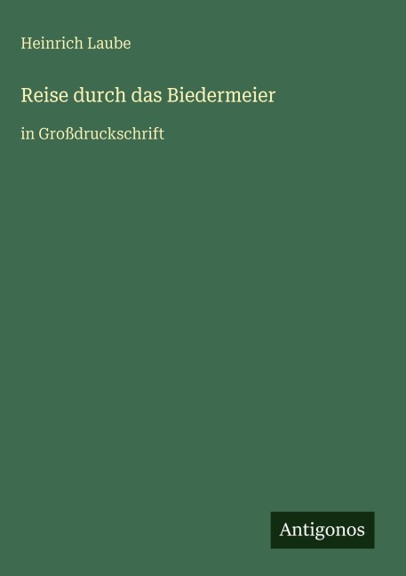 Reise durch das Biedermeier - Heinrich Laube