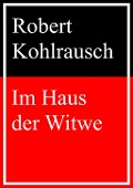 Cover-Bild zum Titel 'Im Haus der Witwe' von 'Robert Kohlrausch'
