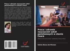 Cover-Bild zum Titel 'Praca i zdrowie nauczycieli szkó¿ pa¿stwowych w stanie Ceará' von 'Sâmia Bessa de Moraes'
