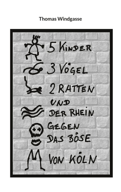 5 Kinder, 3 Vögel, 2 Ratten und der Rhein gegen das Böse von Köln - Thomas Windgasse