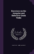 Cover-Bild zum Titel 'Exercises on the Irregular and Defective Greek Verbs' von 'Francis St John Thackeray'