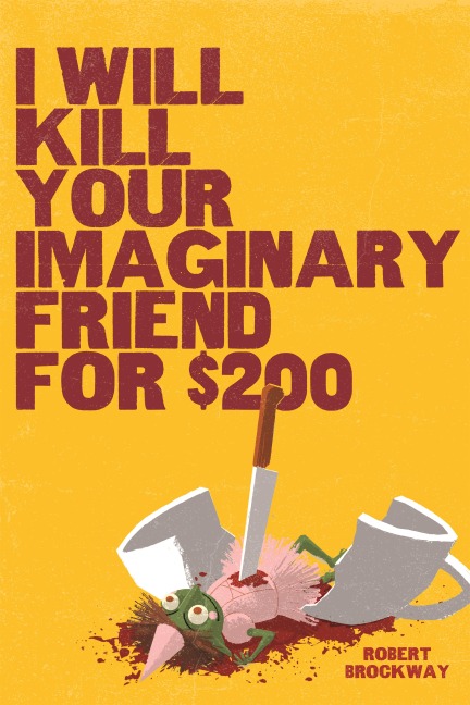 I Will Kill Your Imaginary Friend for $200 - Robert Brockway