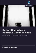 Cover-Bild zum Titel 'De Intellectuele en Politieke Communicatie' von 'Everett A. Wilson'