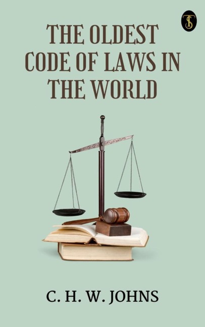 The Oldest Code of Laws in the World - C. H. W. Johns