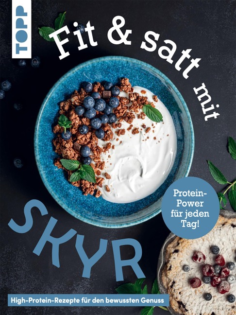 Fit & satt mit Skyr. High-Protein-Rezepte für den bewussten Genuss. - Christine Schlitt