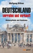 Cover-Bild zum Titel 'Deutschland - verraten und verkauft' von 'Wolfgang Bittner'