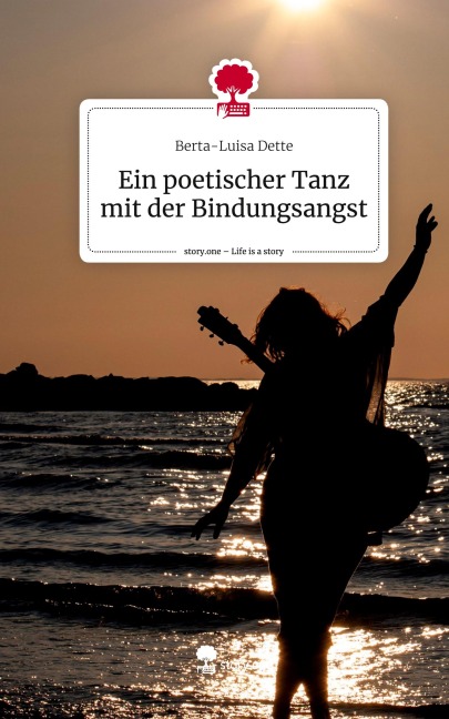 Ein poetischer Tanz mit der Bindungsangst. Life is a Story - story.one - Berta-Luisa Dette
