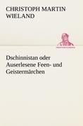 Dschinnistan oder Auserlesene Feen- und Geistermärchen - Christoph Martin Wieland