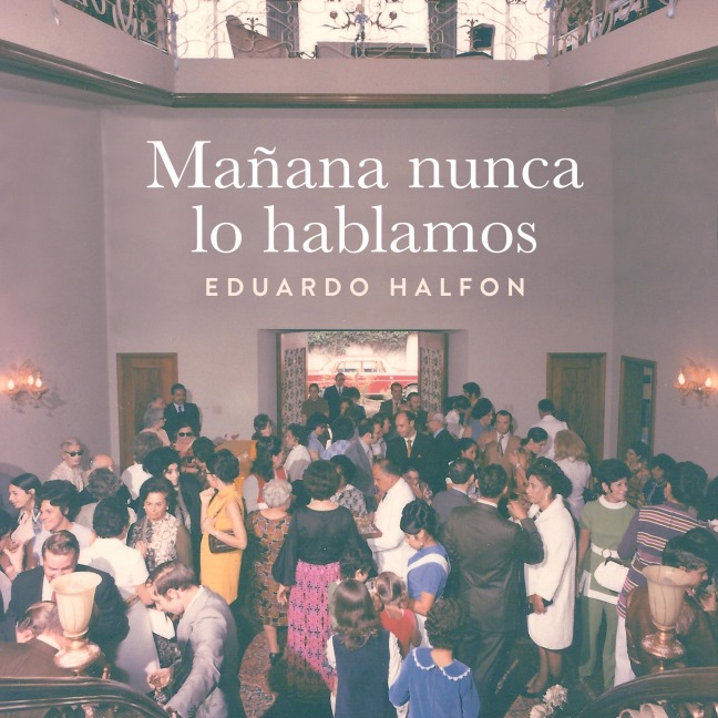 Mañana nunca lo hablamos - Eduardo Halfon