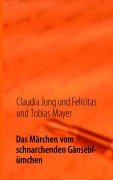 Cover-Bild zum Titel 'Das Märchen vom schnarchenden Gänseblümchen' von 'Claudia Jung, Felicitas Und Tobias Mayer'