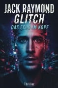 Cover-Bild zum Titel 'Glitch - Das Echo im Kopf: Thriller' von 'Jack Raymond'