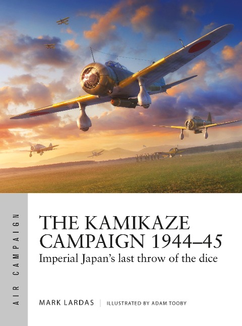 The Kamikaze Campaign 1944-45 - Mark Lardas