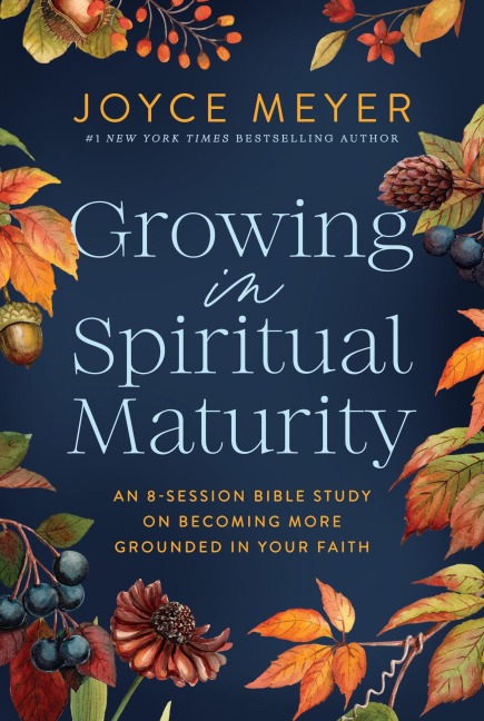 Growing in Spiritual Maturity - Joyce Meyer