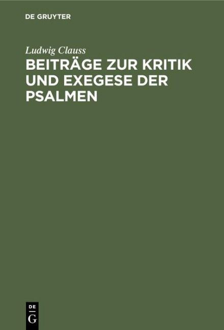 Beiträge zur Kritik und Exegese der Psalmen - Ludwig Clauss