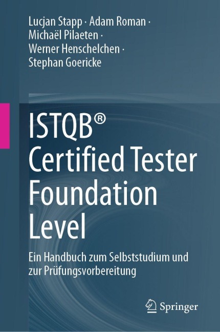 ISTQB® Certified Tester Foundation Level - Lucjan Stapp, Michaël Pilaeten, Adam Roman, Stephan Goericke, Werner Henschelchen