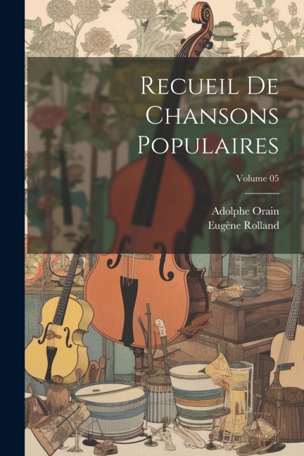 Recueil de chansons populaires; Volume 05 - Eugène Rolland, Adolphe Orain