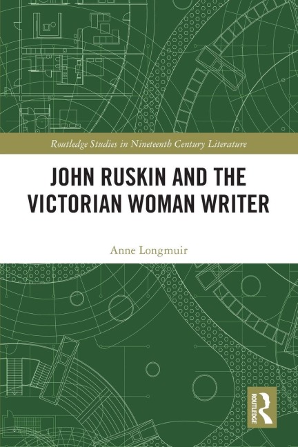 John Ruskin and the Victorian Woman Writer - Anne Longmuir