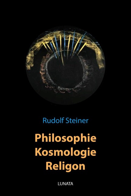 Philosophie, Kosmologie, Religion - Rudolf Steiner