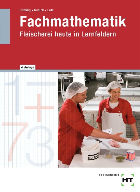Fachmathematik Fleischerei heute in Lernfeldern - Norbert Latz, Johannes Gehling, Klaus-Dieter Kudick