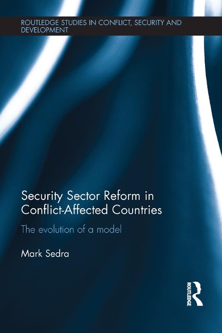 Security Sector Reform in Conflict-Affected Countries - Mark Sedra