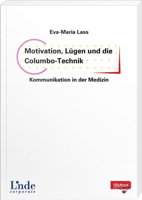 Motivation, Lügen und die Columbo-Technik - Kommunikation in der Medizin - Eva-Maria Lass