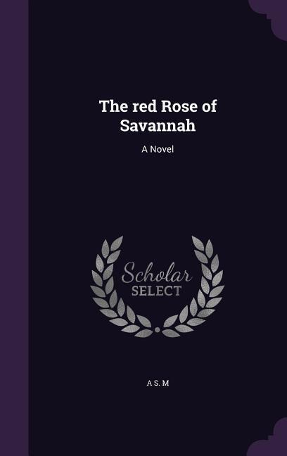The red Rose of Savannah - A. S. M