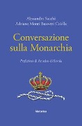 Conversazione sulla monarchia - Alessandro Sacchi, Adriano Monti Buzzetti Colella