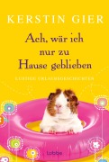 Cover-Bild zum Titel 'Ach, wär ich nur zu Hause geblieben' von 'Kerstin Gier'