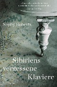 Cover-Bild zum Titel 'Sibiriens vergessene Klaviere' von 'Sophy Roberts'