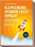 Cover-Bild zum Titel 'Kleingewerbe gründen leicht gemacht - Die Komplettanleitung zur Existenzgründung: Wie Sie den Weg in die Selbstständigkeit erfolgreich beschreiten - inkl. Checklisten, Musterrechnung u.v.m.' von 'Johannes Brehme'
