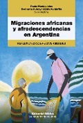 Migraciones africanas y afrodescendencias en Argentina - Paola Monkevicius, Bernarda Zubrzycki, Marta M. Maffía