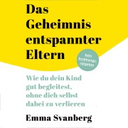 Das Geheimnis entspannter Eltern - Emma Svanberg