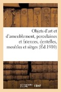 Objets d'Art Et d'Ameublement, Porcelaines Et Faïences, Objets Variés, Dentelles, Meubles Et Sièges - Mm Mannheim