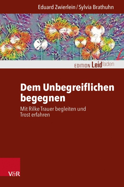 Dem Unbegreiflichen begegnen - Eduard Zwierlein, Sylvia Brathuhn