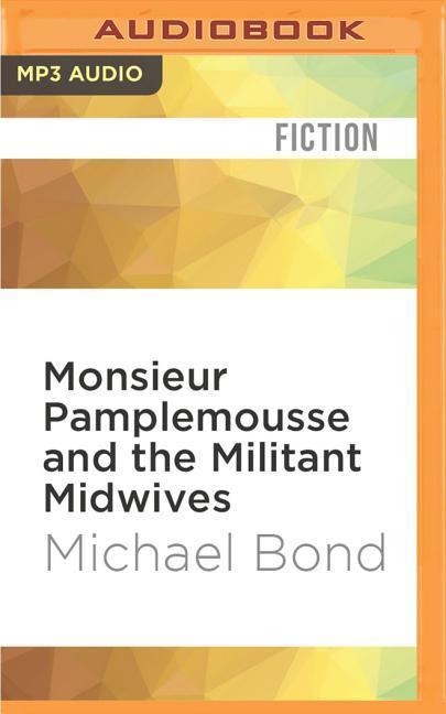 Monsieur Pamplemousse and the Militant Midwives - Michael Bond