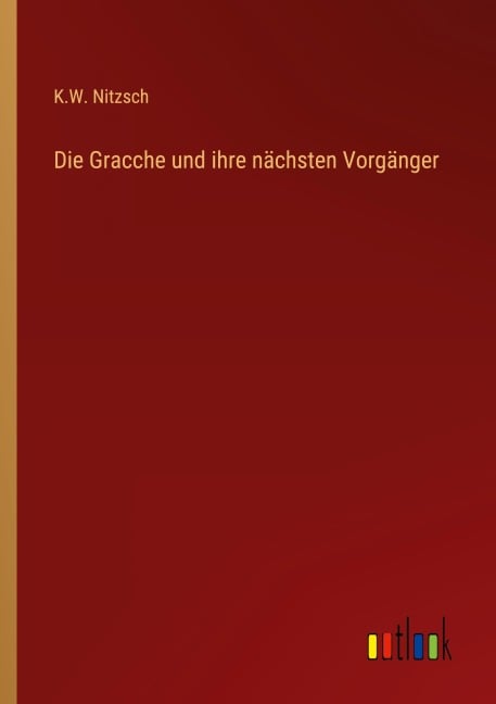 Die Gracche und ihre nächsten Vorgänger - K. W. Nitzsch