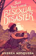 Cover-Bild zum Titel 'Just Your Local Bisexual Disaster' von 'Andrea Mosqueda'
