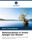Metamorphose in einem Spiegel aus Wasser - Maria Teresa Macara