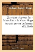 Cover-Bild zum Titel 'Quelques Chapitres Des « Misérables » de Victor Hugo Travestis En Vers Burlesques' von 'Guillaume-François Delarue'