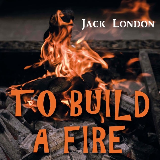 To Build a Fire - Jack London