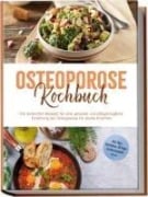 Cover-Bild zum Titel 'Osteoporose Kochbuch: Die leckersten Rezepte für eine gesunde und alltagstaugliche Ernährung bei Osteoporose für starke Knochen - inkl. Dips, Getränken, 30-Tage-Ernährungsplan u.v.m.' von 'Sophie Altnau'