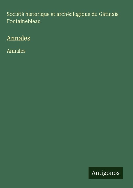 Annales - Société historique et archéologique du Gâtinais Fontainebleau