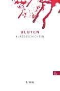 Cover-Bild zum Titel 'Bluten' von 'B. Wild'