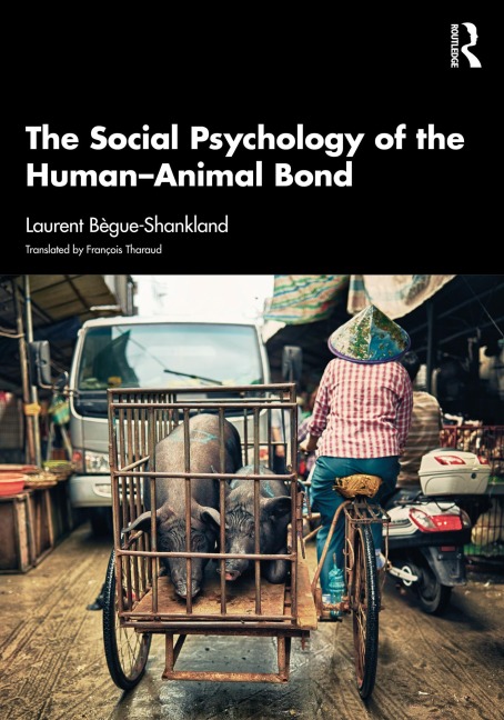 The Social Psychology of the Human-Animal Bond - Laurent Bègue-Shankland