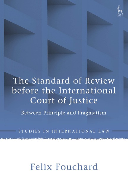 The Standard of Review before the International Court of Justice - Felix Fouchard